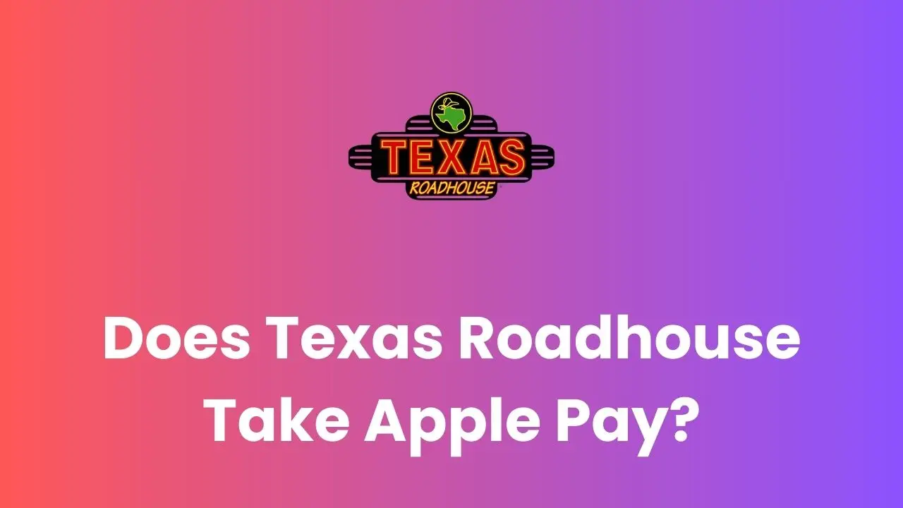 Does Texas Roadhouse Take Apple Pay