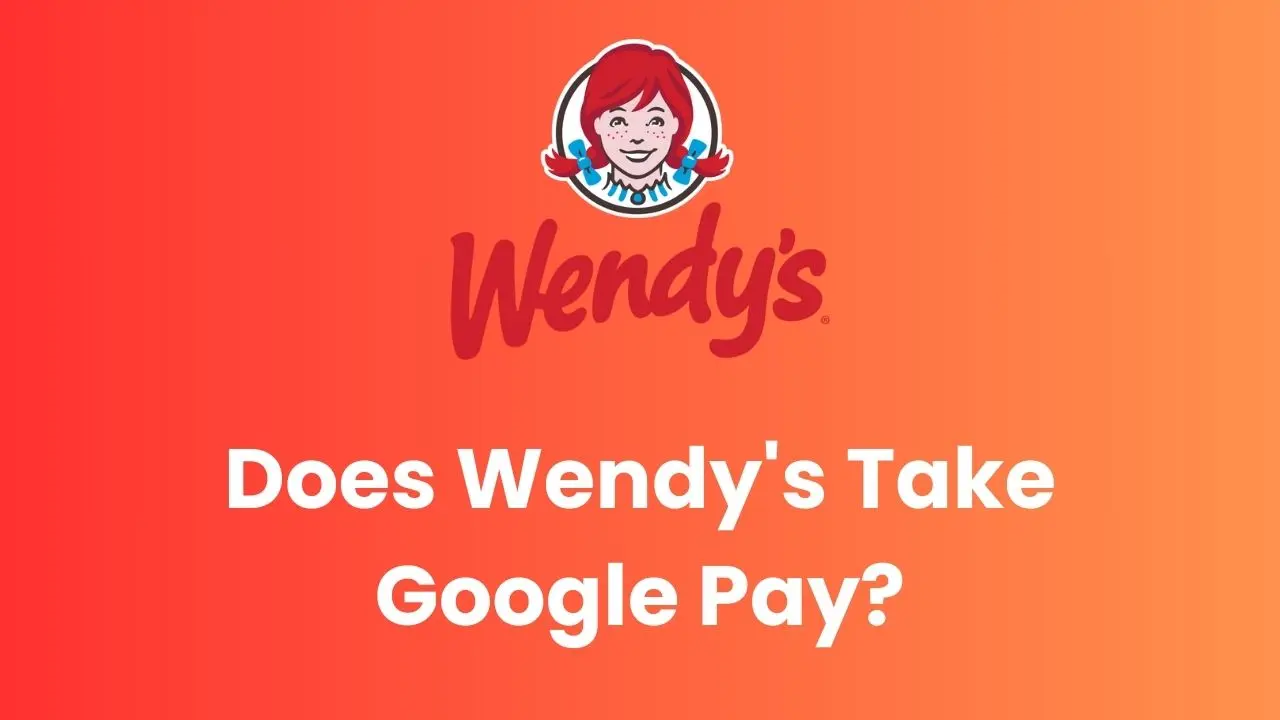 Does Wendy's Take Google Pay