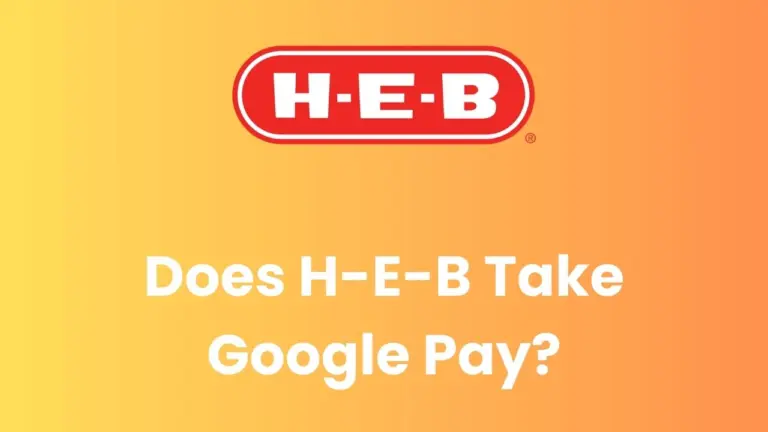 Does H-E-B Take Google Pay