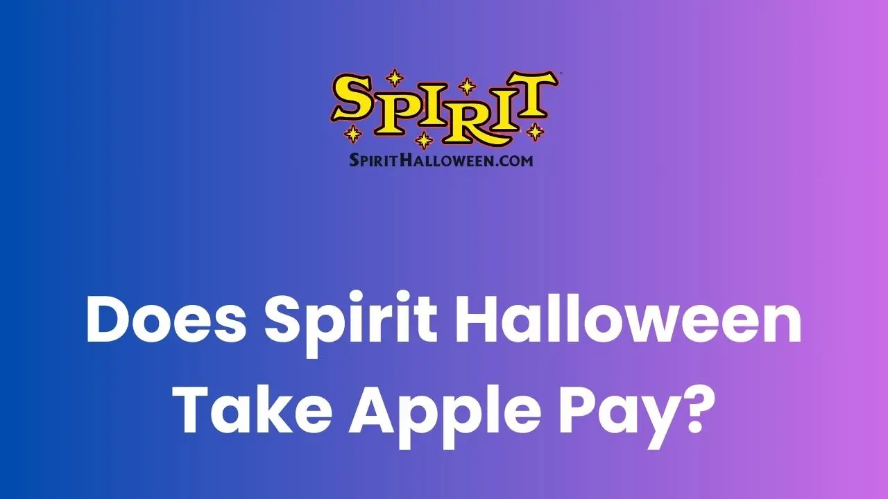 Does Spirit Halloween Take Apple Pay