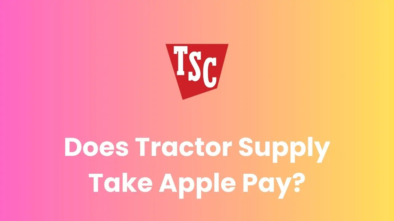 Does Tractor Supply Take Apple Pay